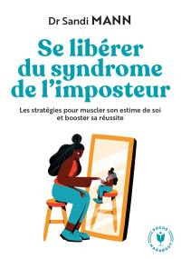 Se libérer du syndrome de l'imposteur : les stratégies pour muscler son estime de soi et booster sa réussite