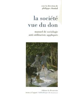 La société vue du don : manuel de sociologie anti-utilitariste appliquée