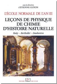 L'Ecole normale de l'an III. Vol. 3. Leçons de physique, de chimie, d'histoire naturelle : édition annotée des cours d'Haüy, Berthollet et Daubenton