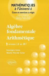 Algèbre fondamentale, arithmétique : niveau L3 et M1