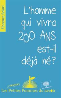 L'homme qui vivra 200 ans est-il déjà né ?