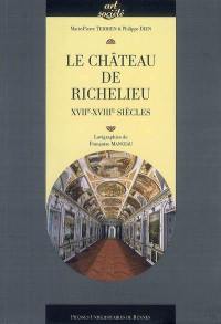 Le château de Richelieu : XVIIe-XVIIIe siècles