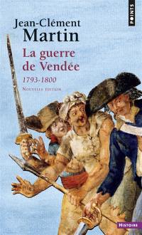 La guerre de Vendée : 1793-1800