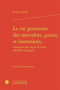 La vie généreuse des mercelots, gueuz, et boesmiens, contenans leur façon de vivre, subtilitez & gergon