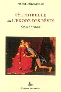 Sylphibelle ou L'exode des rêves : contes et nouvelles