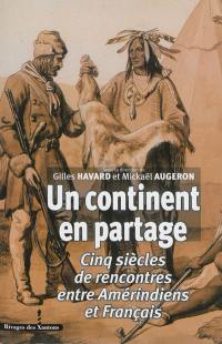 Un continent en partage : cinq siècles de rencontres entre Amérindiens et Français