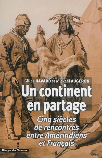 Un continent en partage : cinq siècles de rencontres entre Amérindiens et Français