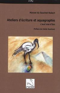 Ateliers d'écriture et aquagraphie : l'oeuf irisé d'Ibis