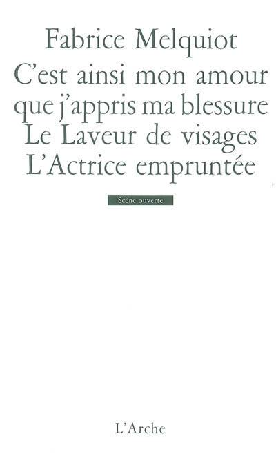 C'est ainsi mon amour que j'appris ma blessure. Le laveur de visages. L'actrice empruntée