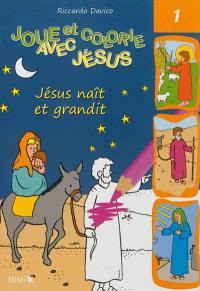 Joue et colorie avec Jésus. Vol. 1. Jésus naît et grandit