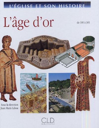 L'Eglise et son histoire. Vol. 2. L'âge d'or : de 180 à 381