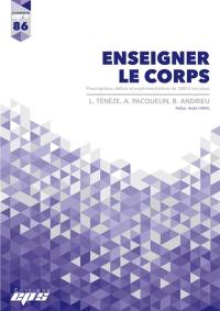 Enseigner le corps : prescriptions, débats et expérimentations de 1880 à nos jours