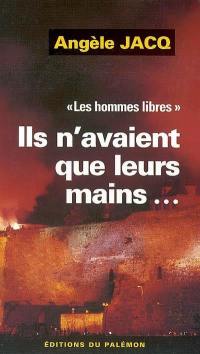 Les hommes libres. Vol. 1. Ils n'avaient que leurs mains...