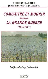 Combattre et mourir pendant la Grande Guerre (1914-1925)