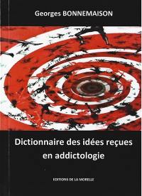 Dictionnaire des idées reçues en addictologie