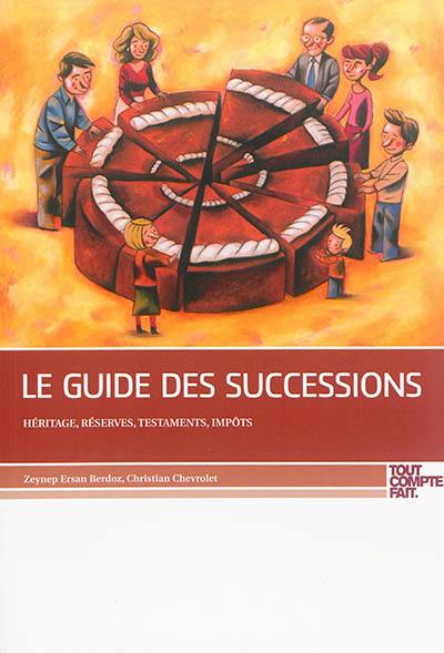 Le guide des successions : héritage, réserves, testaments, impôts