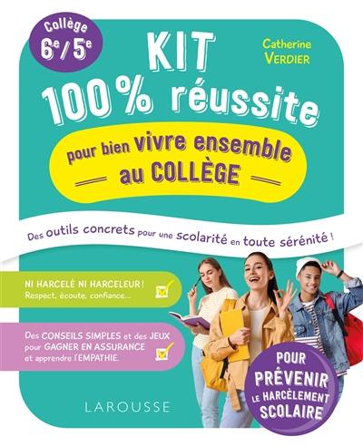 Kit 100 % réussite pour bien vivre ensemble au collège : des outils concrets pour une scolarité en toute sérénité ! : collège 6e, 5e