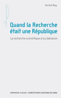 Quand la recherche était une République : la recherche scientifique à la Libération