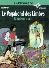 Le vagabond des limbes : l'intégrale. Vol. 5. Là où rien ne sait