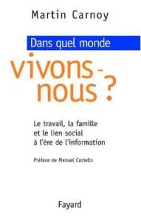 Dans quel monde vivons-nous ? : le travail, la famille et le lien social à l'ère de l'information