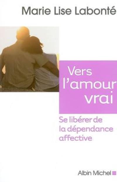 Vers l'amour vrai : se libérer de la dépendance affective