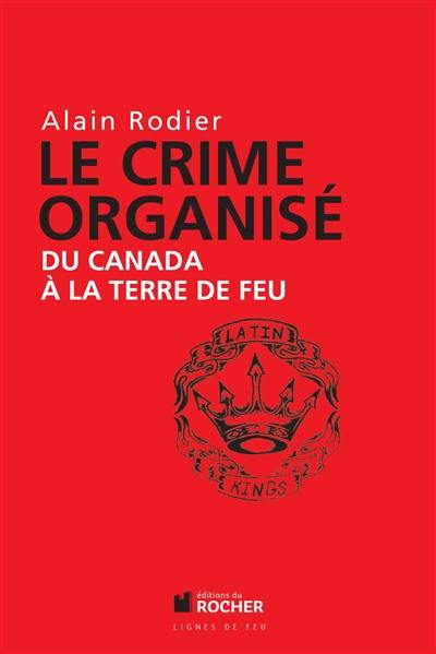 Le crime organisé : du Canada à la Terre de Feu