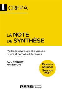 La note de synthèse : méthode appliquée et expliquée, sujets et corrigés d'épreuves : examen d'accès aux CRFPA, examen national, session 2021