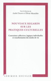 Nouveaux regards sur les pratiques culturelles : contraintes collectives, logiques individuelles et transformation des modes de vie