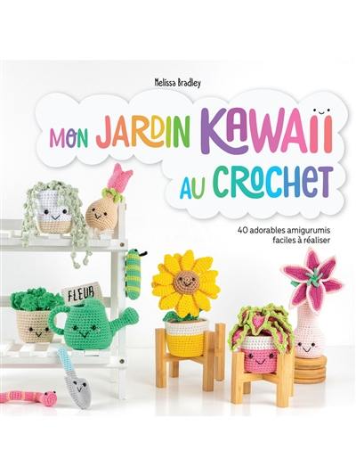 Mon jardin kawaii au crochet : 40 adorables amigurumis faciles à réaliser