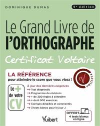 Le grand livre de l'orthographe : certificat Voltaire : la référence pour atteindre le score que vous visez !