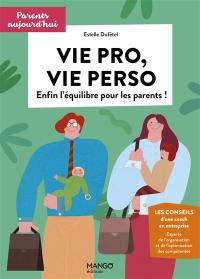 Vie pro, vie perso : enfin l'équilibre pour les parents !