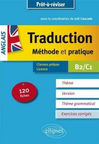 Anglais, traduction, méthode et pratique : 120 fiches, thème, version, thème grammatical, exercices corrigés : classes prépas, licence, B2-C1