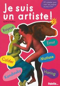 Je suis un artiste !. Vol. 2. Kandinsky, Ernst, Matisse, Calder, Raysse, Harin : 20 activités pour créer ses propres oeuvres d'art