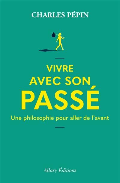 Vivre avec son passé : une philosophie pour aller de l'avant