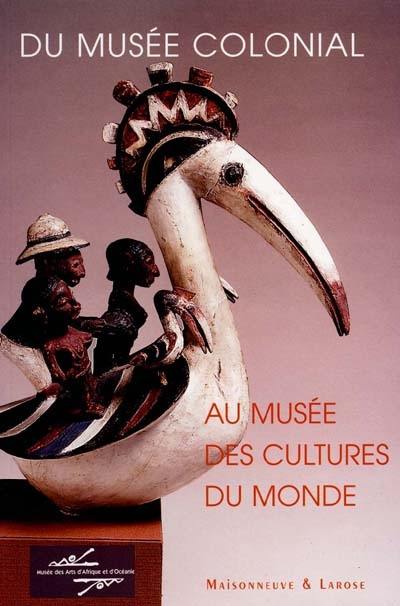 Du musée colonial au musée des cultures du monde : actes du colloque