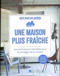 Une maison plus fraîche : les techniques naturelles pour se protéger de la chaleur : végétation, isolation, ventilation, matériaux