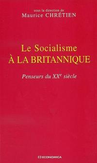 Le socialisme à la britannique : penseurs du XXe siècle