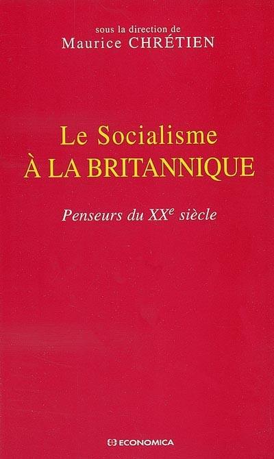 Le socialisme à la britannique : penseurs du XXe siècle