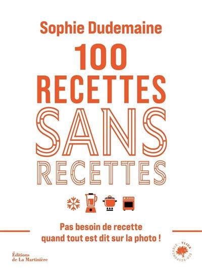 100 recettes sans recettes : pas besoin de recette quand tout est dit sur la photo !