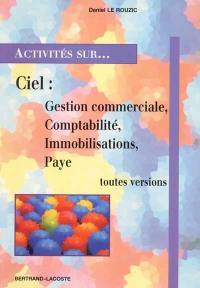 Ciel gestion commerciale, Ciel comptabilité, Ciel immobilisations et Ciel paye, toutes versions : onze fiches d'activités