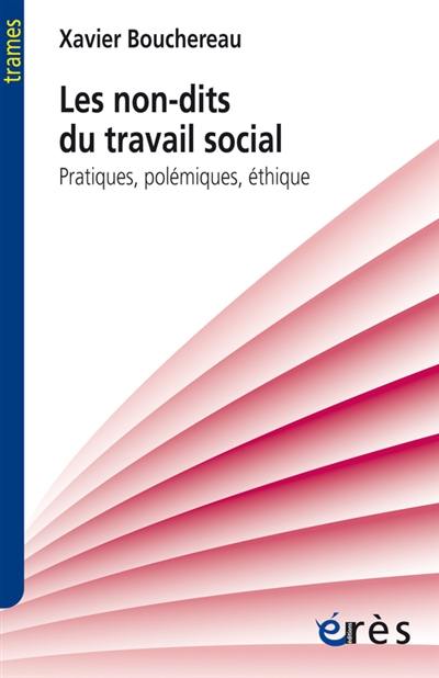 Les non-dits du travail social : pratiques, polémiques, éthique