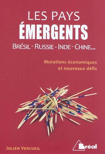 Les pays émergents : Brésil, Russie, Inde, Chine... : mutations économiques et nouveaux défis