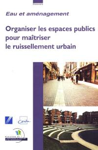 Organiser les espaces publics pour maîtriser le ruissellement urbain