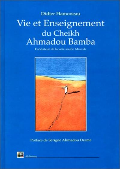 Vie et enseignement du Cheik Ahmadou Bamba, maître fondateur de la voie soufie Mouride