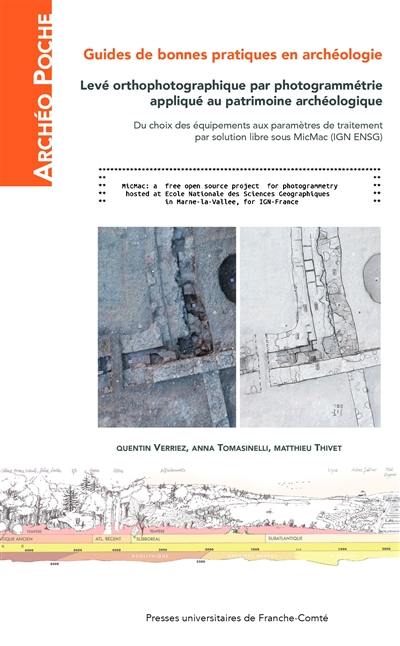 Guide de bonnes pratiques en archéologie : levé orthophotographique par photogrammétrie appliqué au patrimoine archéologique : du choix des équipements aux paramètres de traitement par solution libre sous MicMac (IGN ENSG)