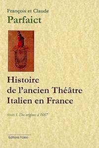 Histoire de l'ancien théâtre italien depuis son origine en France, jusqu'à sa suppression en l'année 1697 : suivie des extraits ou canevas des meilleures pièces italiennes qui n'ont jamais été imprimées. Vol. 1. Des origines à 1667