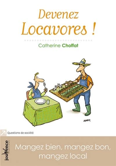 Devenez locavores : mangez bien, mangez bon, mangez local