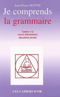 Je comprends la grammaire : cahier n°2, cours élémentaire deuxième année : avec corrigé des exercices