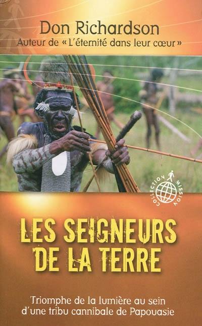 Les seigneurs de la terre : triomphe de la lumière au sein d'une tribu cannibale de Papouasie