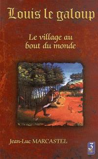 Louis le galoup. Vol. 1. Le village au bout du monde